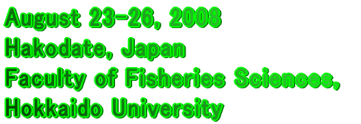 August 23-26, 2008 Hakodate, Japan Faculty of Fisheries Sciences, Hokkaido University
